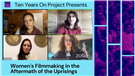 Ten Years On Project: Women's Filmmaking in the Aftermath of the Uprisings (Video)