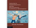 New Texts Out Now: Wendy Pearlman, Violence, Nonviolence, and the Palestinian National Movement