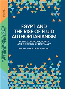 Maria Gloria Polimeno, Egypt and the rise of fluid authoritarianism: political ecology, power and the crisis of legitimacy (New Texts Out Now)