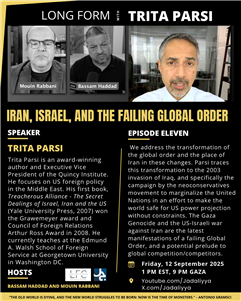 Long Form Podcast Episode 11: Iran, Israel, and the Failing global Order with Trita Parsi (September 12)