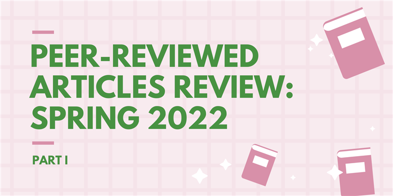 Peer-Reviewed Articles Review: Spring 2022 (Part I)