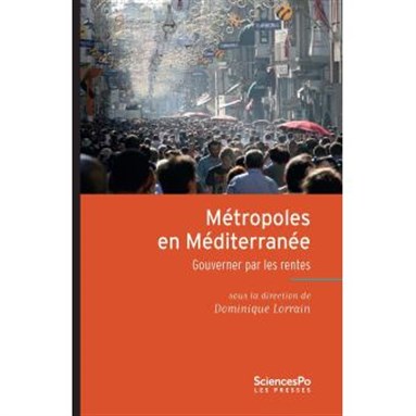 Dominique Lorrain, Métropoles en Méditerranée: Gouverner par les rentes (New Texts Out Now)