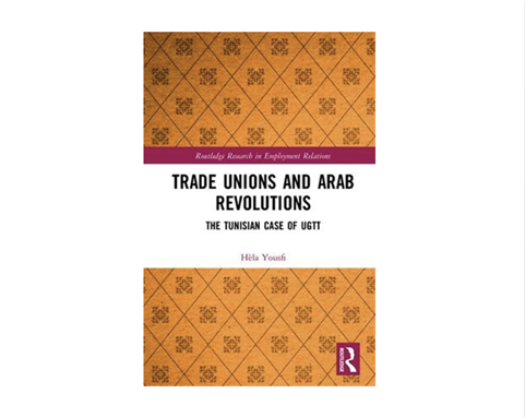 Hèla Yousfi, Trade Unions and Arab Revolutions: The Tunisian Case of UGTT (New Texts Out Now)