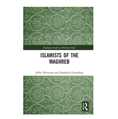 Jeffry R. Halverson and Nathaniel Greenberg, Islamists of the Maghreb (New Texts Out Now)