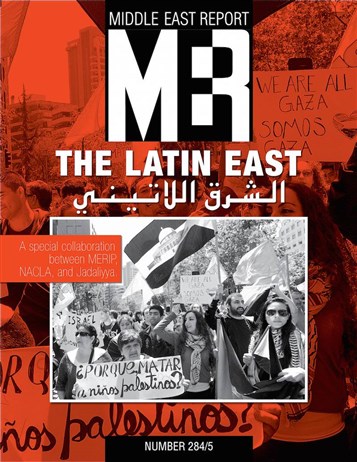Announcing the New Issue of Middle East Report (MER 284) in partnership with NACLA: The Latin East