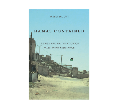 Tareq Baconi, Hamas Contained: The Rise and Pacification of Palestinian Resistance (New Texts Out Now)