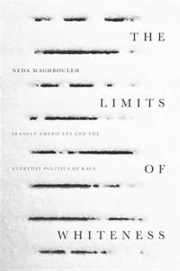 Review of Neda Maghbouleh, The Limits of Whiteness: Iranian Americans and the Everyday Politics of Race 