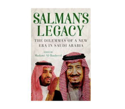 Madawi Al-Rasheed, ed.,  Salman's Legacy: The Dilemmas of a New Era in Saudi Arabia (New Texts Out Now)