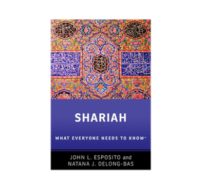 John L. Esposito and Natana J. DeLong-Bas, Shariah: What Everyone Needs to Know (New Texts Out Now)