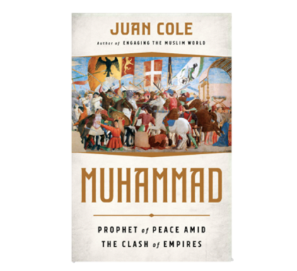 Juan Cole, Muhammad: Prophet of Peace Amid the Clash of Empires (New Texts Out Now)