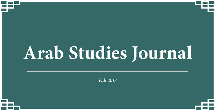 Arab Studies Journal Announces Fall 2018 Issue: Editor's Note and Table of Contents