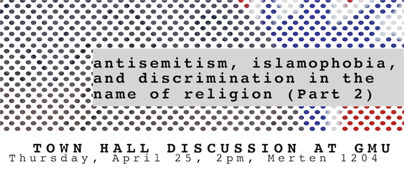 Antisemitism, Islamophobia, and Discrimination in the Name of Religion, Part II (25 April, 2pm, George Mason University)