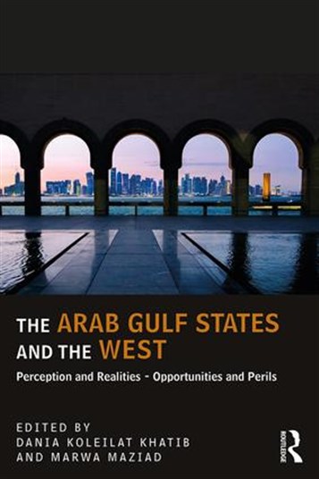 Jadaliyya Dania Koleilat Khatib And Marwa Maziad Eds The Arab Gulf States And The West Perceptions And Realities Opportunities And Perils New Texts Out Now