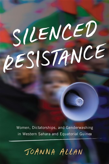 Joanna Allan, Silenced Resistance: Women, Dictatorships, and Genderwashing in Western Sahara and Equatorial Guinea (New Texts Out Now)