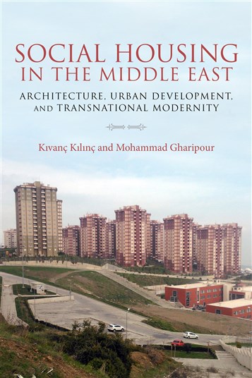 Kıvanç Kılınç and Mohammad Gharipour, eds., Social Housing in the Middle East: Architecture, Urban Development, and Transnational Modernity (New Texts Out Now)