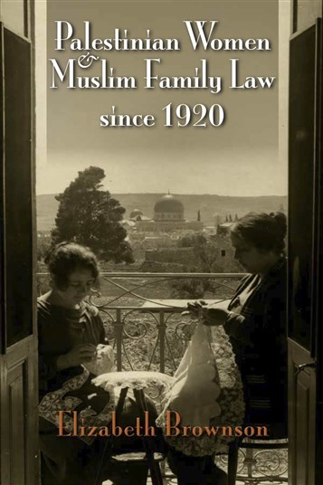 Elizabeth Brownson, Palestinian Women and Muslim Family Law in the Mandate Period (New Texts Out Now)