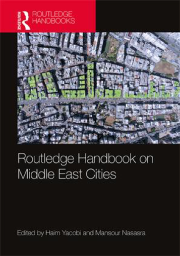 Haim Yacobi and Mansour Nasasra, eds., Routledge Handbook on Middle East Cities (New Texts Out Now)