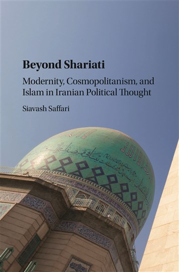 Siavash Saffari, Beyond Shariati: Modernity, Cosmopolitanism and Islam in Iranian Political Thought (New Texts Out Now)
