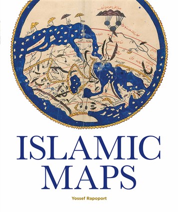 Yossef Rapoport, Islamic Maps (New Texts Out Now)