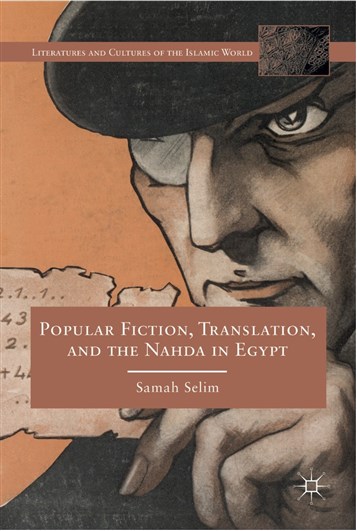 Samah Selim, Popular Fiction, Translation and the Nahda in Egypt (New Texts Out Now)
