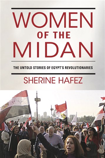 Sherine Hafez, The Women of the Midan: Untold Stories of Egypt’s Revolutionaries (New Texts Out Now)