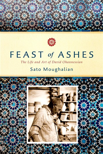 Sato Moughalian, Feast of Ashes: The Life and Art of David Ohannessian (New Texts Out Now)