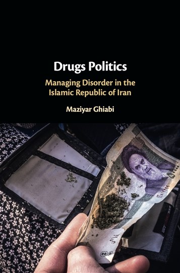 Maziyar Ghiabi, Drugs Politics: Managing Disorder in the Islamic Republic of Iran (New Texts Out Now)