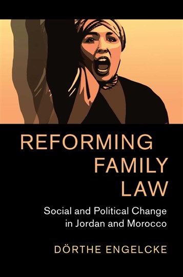 Dörthe Engelcke, Reforming Family Law: Social and Political Change in Jordan and Morocco (New Texts Out Now)