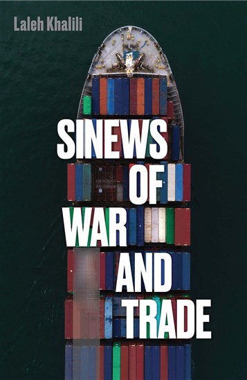 Laleh Khalili, Sinews of War and Trade: Shipping and Capitalism in the Arabian Peninsula (New Texts Out Now)