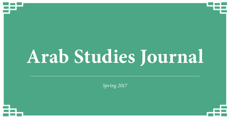 Arab Studies Journal Announces Spring 2017 Issue: Editor's Note and Table of Contents