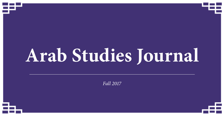 Arab Studies Journal Announces Fall 2017 Issue: Editor's Note and Table of Contents