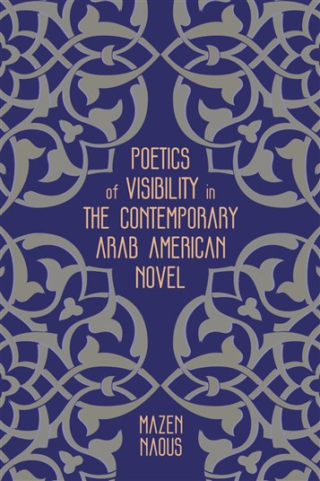 Mazen Naous, Poetics of Visibility in the Contemporary Arab American Novel (New Texts Out Now)