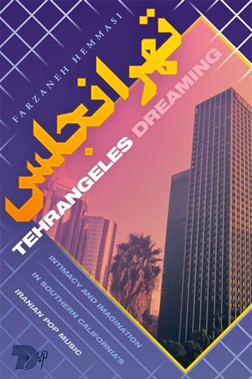 Review of Tehrangeles Dreaming: Intimacy and Imagination in Southern California’s Iranian Pop Music