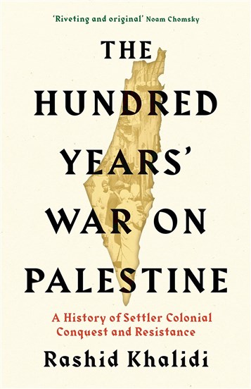 Endless Wars on Palestine? A Review of Rashid Khalidi's The Hundred Years’ War on Palestine 