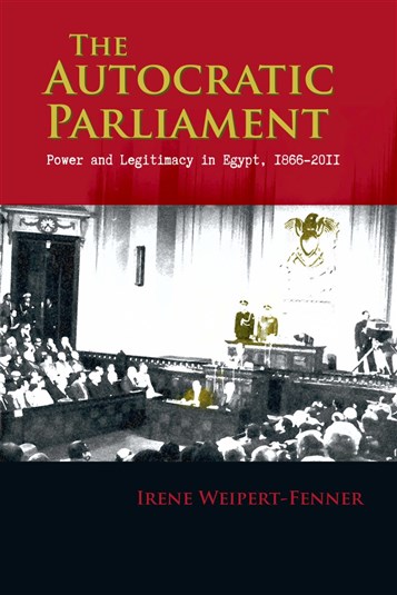 Irene Weipert-Fenner, The Autocratic Parliament: Power and Legitimacy in Egypt, 1866-2011 (New Texts Out Now)