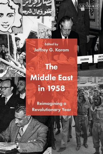 Jeffrey G. Karam, ed., The Middle East in 1958: Reimagining A Revolutionary Year (New Texts Out Now)
