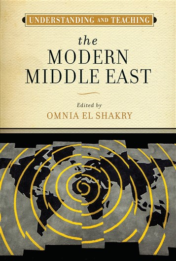 Omnia El Shakry, ed., Understanding and Teaching the Modern Middle East (New Texts Out Now)