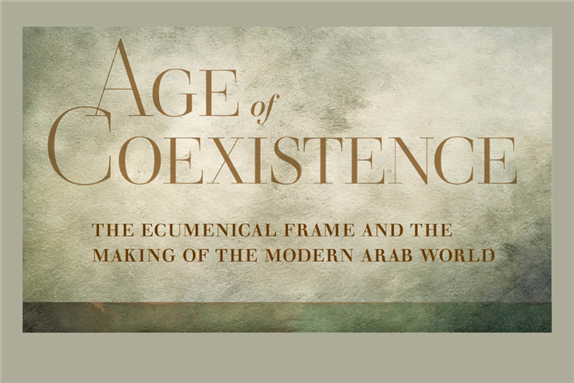 Review of "Age of Coexistence: The Ecumenical Frame and the Making of the Modern Arab World"