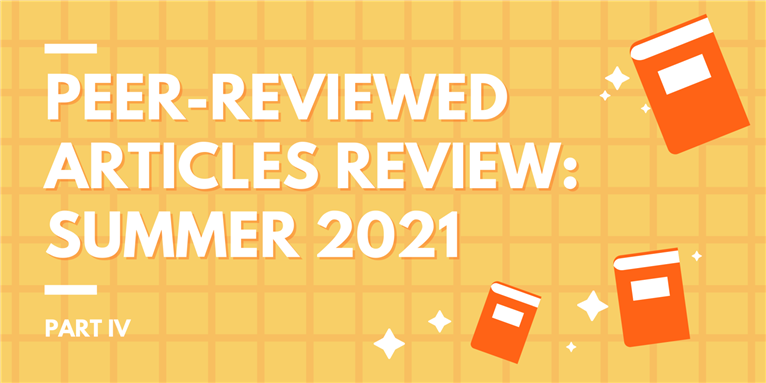 Peer-Reviewed Articles Review: Summer 2021 (Part IV)