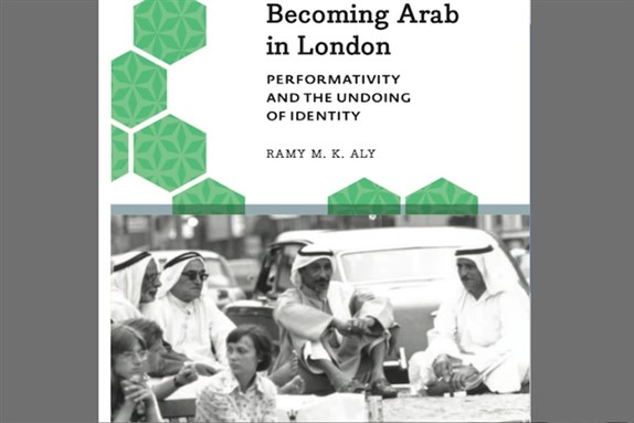 [Cover of Ramy Aly, \"Becoming Arab in London: Performativity and the Undoing of Identity\"]