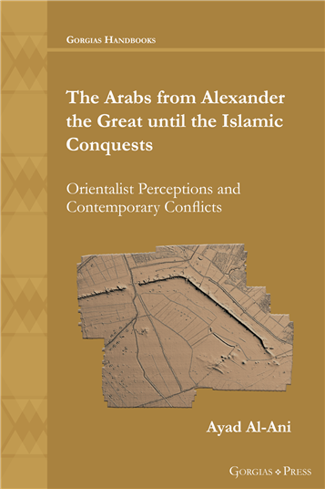 Ayad Al-Ani, The Arabs from Alexander the Great until the Islamic Conquests: Orientalist Perceptions and Contemporary Conflicts (New Texts Out Now)