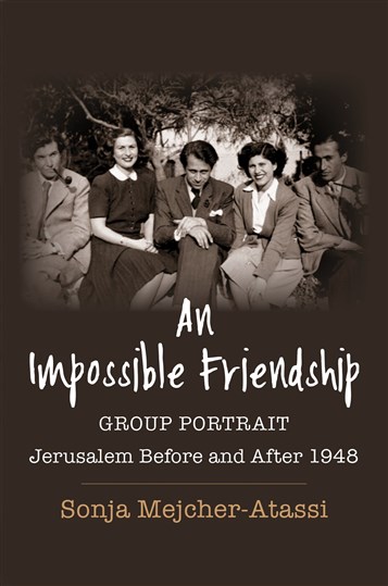 Sonja Mejcher-Atassi, An Impossible Friendship: Group Portrait: Jerusalem Before and After 1948 (New Texts Out Now)