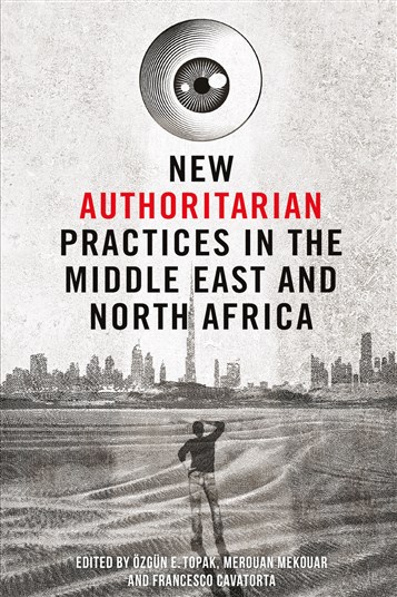 Özgün E. Topak, Merouan Mekouar, and Francesco Cavatorta, eds., New Authoritarian Practices in the Middle East and North Africa (New Texts Out Now)