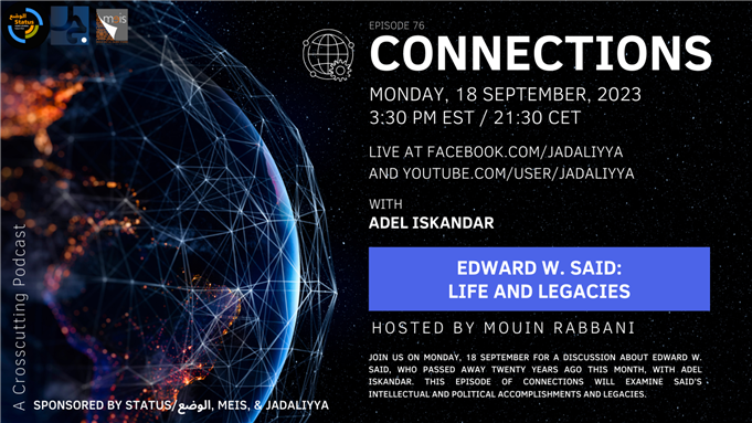 Connections Episode 76 - Edward W. Said: Life and Legacies with Adel Iskandar (18 September)