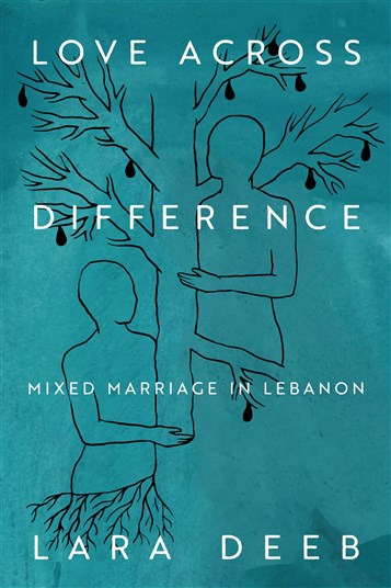 Lara Deeb, Love Across Difference: Mixed Marriage in Lebanon (New Texts Out Now)