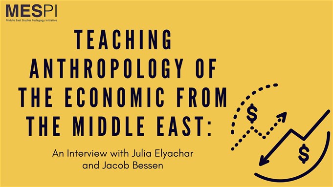 Teaching Anthropology of the Economic from the Middle East: An Interview with Julia Elyachar, by Jacob Bessen