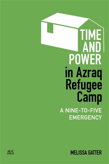 Melissa Gatter, Time and Power in Azraq Refugee Camp: A Nine-to-Five Emergency (New Texts Out Now)