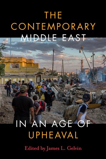 James L. Gelvin, ed., The Contemporary Middle East in an Age of Upheaval (New Texts Out Now)