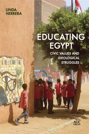 Linda Herrera, Educating Egypt: Civic Values and Ideological Struggles (New Texts Out Now)