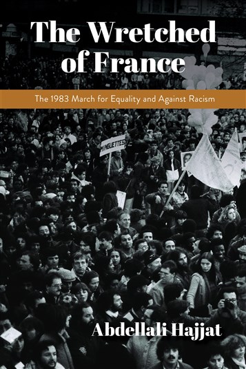 Abdellali Hajjat, The Wretched of France: The 1983 March for Equality and Against Racism (New Texts Out Now)